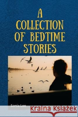 A Collection of Bedtime Stories Sonia Lee   9798376898871 Independently Published - książka