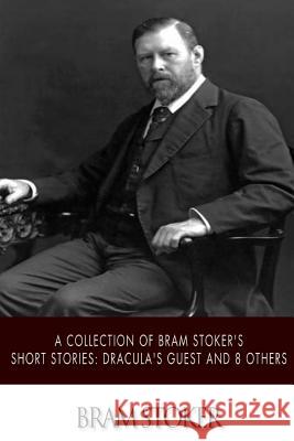 A Collection of Bram Stoker's Short Stories: Dracula's Guest and 8 Others Bram Stoker 9781502336361 Createspace - książka