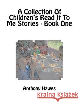 A Collection Of Children's Read It To Me Stories - Book One Hawes, Anthony 9781475247992 Createspace - książka