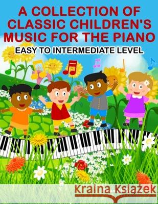 A Collection of Classic Children's Music for the Piano: Easy to Intermediate Level Brian McGravey 9781985852990 Createspace Independent Publishing Platform - książka