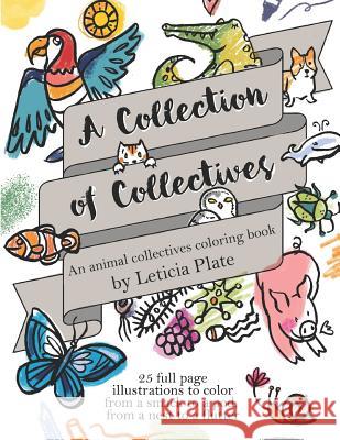 A Collection of Collectives: An Animal Collectives Coloring Book Leticia Plate 9781797945835 Independently Published - książka