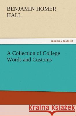 A Collection of College Words and Customs Benjamin Homer Hall 9783842447059 Tredition Classics - książka