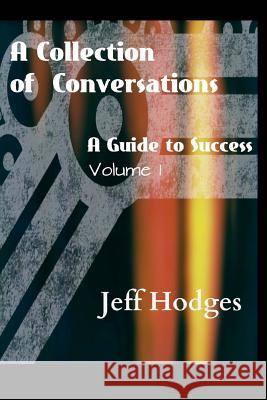 A Collection Of Conversations, A Guide To Success Jeff Hodges 9781304543660 Lulu.com - książka