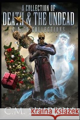 A Collection of Death and the Undead: C.M.'s Collections C M Simpson 9798355619367 Independently Published - książka