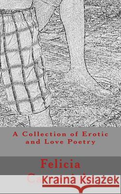 A Collection of Erotic and Love Poetry: The Pleasures of Sex Felicia M. Cartwright 9781723578090 Createspace Independent Publishing Platform - książka