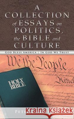 A Collection of Essays on Politics, the Bible and Culture Peter J. Steffens 9781449757861 WestBow Press - książka