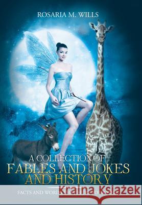 A Collection of Fables and Jokes and History: Facts and Words That Hurt Your Soul Rosaria M Wills 9781546268352 Authorhouse - książka