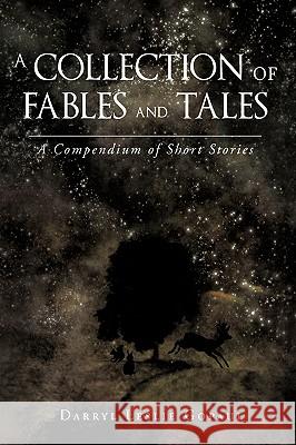 A Collection of Fables and Tales: A Compendium of Short Stories Gopaul, Darryl Leslie 9781440119132 iUniverse.com - książka