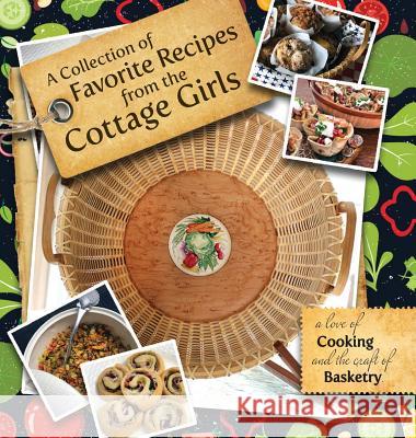 A Collection of Favorite Recipes from the Cottage Girls: A love of cooking and the craft of basketry Marvin, Suzanne 9780998046709 Luffa Press - książka