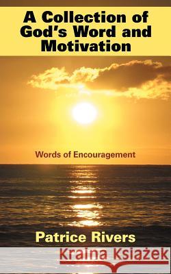 A Collection of God's Word and Motivation: Words of Encouragement Rivers, Patrice 9781449742683 WestBow Press - książka