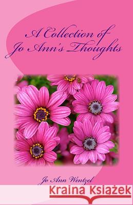 A Collection of Jo Ann's Thoughts Jo Ann Wentzel 9781539875741 Createspace Independent Publishing Platform - książka
