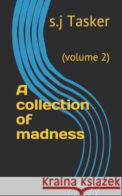 A collection of madness: (volume 2) S. J. Tasker 9781695786646 Independently Published - książka