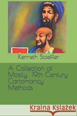 A Collection of Mostly 19th Century Cartomancy Methods Kenneth Stoeffler Kenneth Stoeffler  9798356284786 Independently Published - książka
