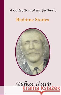 A Collection of my Father's Bedtime Stories Stefka Harp 9780992304027 Stefka Harp - książka