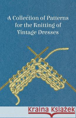 A Collection of Patterns for the Knitting of Vintage Dresses Anon 9781447441984 Sastri Press - książka