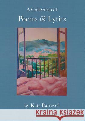 A Collection of Poems & Lyrics Kate Barnwell 9780957498006 Grosvenor Artist Management - książka