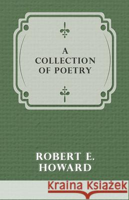 A Collection of Poetry Robert E. Howard 9781473322530 Read Books - książka