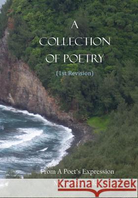 A Collection of Poetry (1st Revision): From A Poet's Expression Reynolds, Marco 9781496162571 Createspace - książka