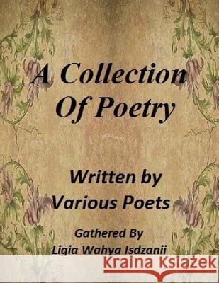 A Collection of Poetry: by Various Poets Isdzanii, Ligia Wahya 9781493696680 Createspace - książka