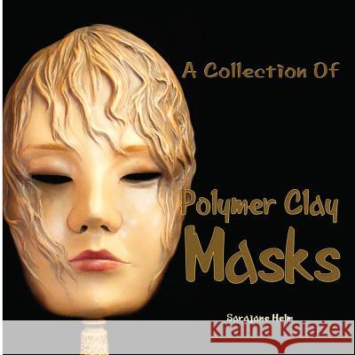 A Collection Of Polymer Clay Masks Helm, Sarajane R. 9780980031225 Polymarket Press - książka