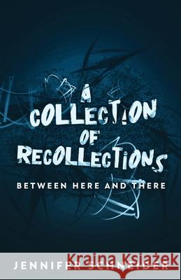 A Collection Of Recollections: Between Here And There Jennifer Schneider 9784824113757 Next Chapter - książka