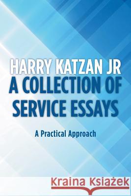 A Collection of Service Essays: A Practical Approach Harry Katza 9781532042768 iUniverse - książka