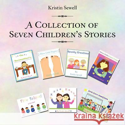 A Collection of Seven Children's Stories Kristin Sewell 9781468537703 Authorhouse - książka