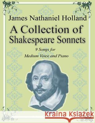 A Collection of Shakespeare Sonnets: Art Songs James Nathaniel Holland 9781517432850 Createspace - książka