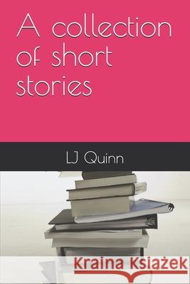 A collection of short stories Lj Quinn 9781521150788 Independently Published - książka