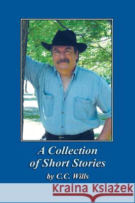 A Collection of Short Stories by C.C. Wills C. C. Wills 9780985795740 C.C. Wills - książka