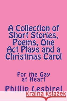 A Collection of Short Stories, Poems, One Act Plays and a Christmas Carol Phillip Lesbirel 9781466222564 Createspace - książka