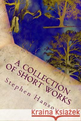 A Collection of Short Works Stephen A. Hanson 9781516965922 Createspace - książka