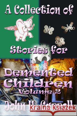 A Collection of Stories for Demented Children, Volume 2 Carroll, John H. 9781494288877 Createspace - książka