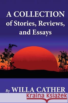 A Collection of Stories, Reviews, and Essays Willa Cather 9781479217700 Createspace - książka