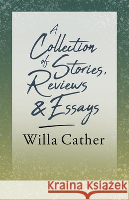 A Collection of Stories, Reviews and Essays;With an Excerpt by H. L. Mencken Cather, Willa 9781528716154 Read & Co. Books - książka