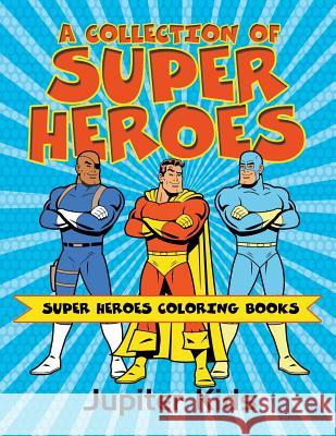 A Collection of Super Heroes: Super Heroes Coloring Books Jupiter Kids 9781683051053 Jupiter Kids - książka