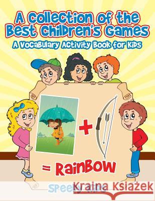 A Collection of the Best Children's Games: A Vocabulary Activity Book for Kids Speedy Kids 9781541933255 Speedy Kids - książka