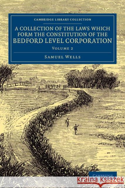 A Collection of the Laws Which Form the Constitution of the Bedford Level Corporation Samuel Wells 9781108070324 Cambridge University Press - książka