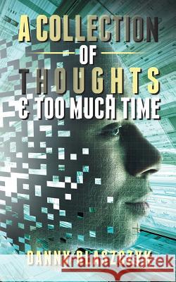 A Collection of Thoughts & Too Much Time! Danny Blaszczyk 9781491885970 Authorhouse - książka