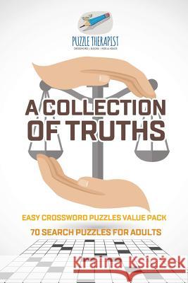 A Collection of Truths Easy Crossword Puzzles Value Pack 70 Search Puzzles for Adults Puzzle Therapist 9781541943629 Puzzle Therapist - książka