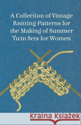 A Collection of Vintage Knitting Patterns for the Making of Summer Twin Sets for Women Anon 9781447451525 Read Books - książka