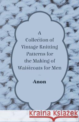 A Collection of Vintage Knitting Patterns for the Making of Waistcoats for Men  9781447451723 Geikie Press - książka