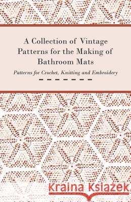 A Collection of Vintage Patterns for the Making of Bathroom Mats; Patterns for Crochet, Knitting and Embroidery  9781447451006 Ford. Press - książka