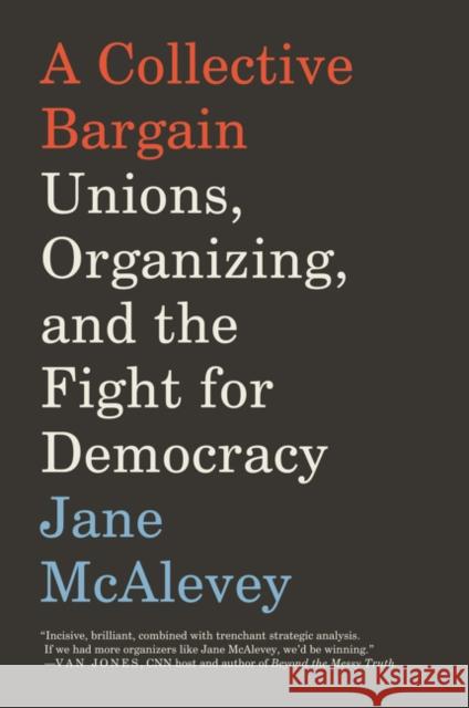 A Collective Bargain: Unions, Organizing, and the Fight for Democracy Jane McAlevey 9780062908605 HarperCollins Publishers Inc - książka