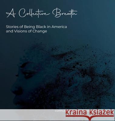 A Collective Breath: Stories of Being Black in America and Visions of Change McGowen-Hawkins, Bridgett 9781953315007 Bmchawk Talks - książka