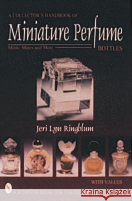 A Collector's Handbook of Miniature Perfume Bottles: Minis, Mates and More Ringblum, Jeri Lyn 9780764300387 SCHIFFER PUBLISHING LTD - książka