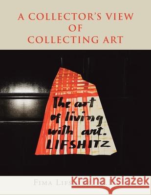 A Collector's View of Collecting Art Fima Lifshitz 9781665528689 Authorhouse - książka