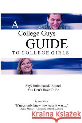 A College Guys Guide To College Girls James Wright 9781411619258 Lulu.com - książka