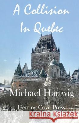 A Collision In Quebec Michael Hartwig 9780578286631 Herring Cove Press - książka