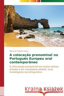 A colocação pronominal no Português Europeu oral contemporâneo Vieira Maria de Fatima 9783639688214 Novas Edicoes Academicas - książka